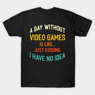 A Day Without Video Games Funny Gamer Men Women Gaming T-Shirt